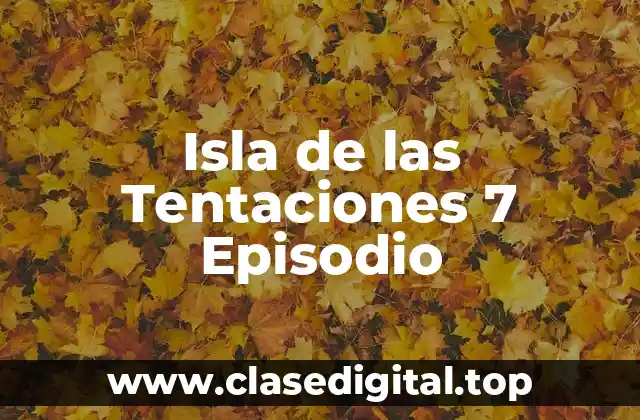 Isla de las Tentaciones 7 Episodio