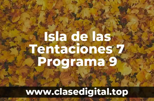 Isla de las Tentaciones 7 Programa 9