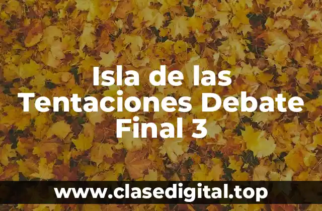 Isla de las Tentaciones Debate Final 3