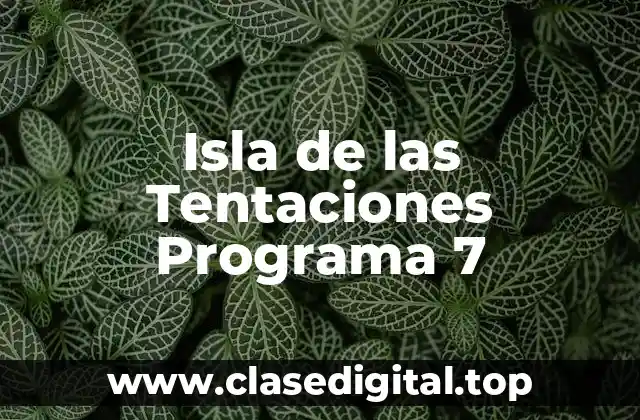 Isla de las Tentaciones Programa 7