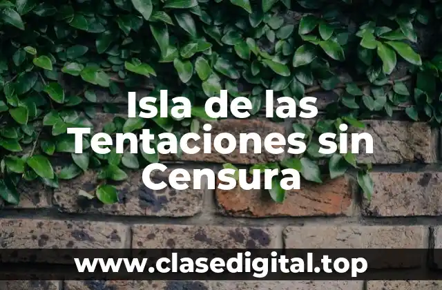 Isla de las Tentaciones sin Censura