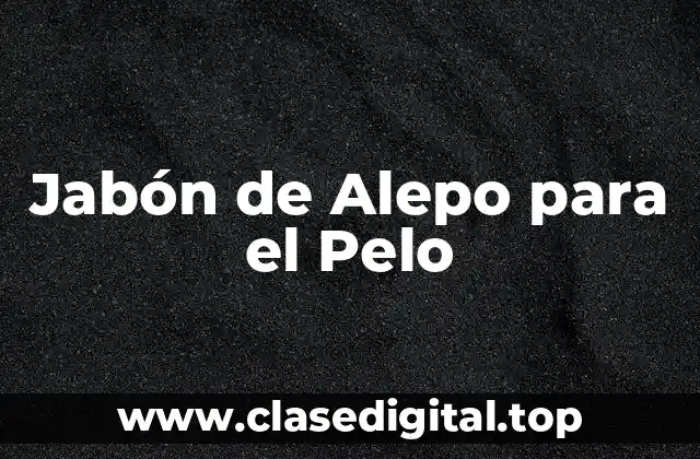 Jabón de Alepo para el Pelo