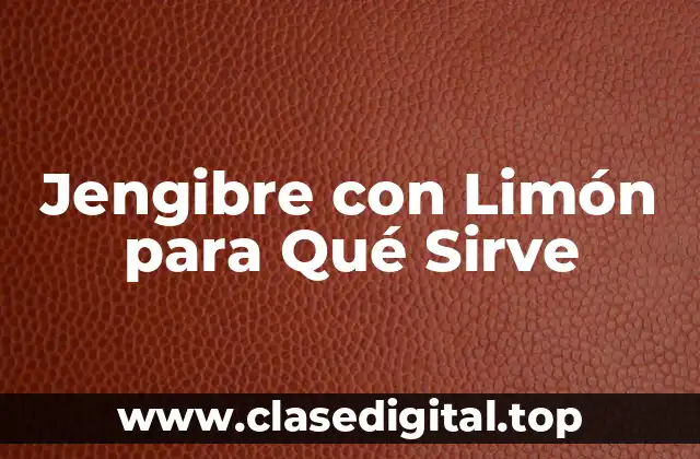¿Cuáles son los Beneficios del Jengibre para la Salud?