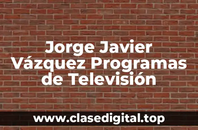 Jorge Javier Vázquez Programas de Televisión
