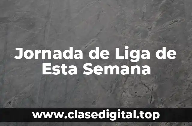 Jornada de Liga de Esta Semana