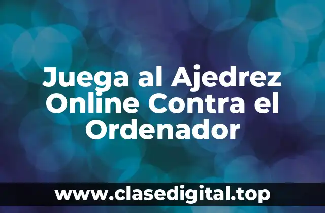 Juega al Ajedrez Online Contra el Ordenador