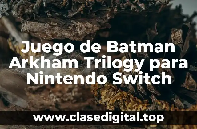 Historia y Jugabilidad de Batman Arkham Trilogy