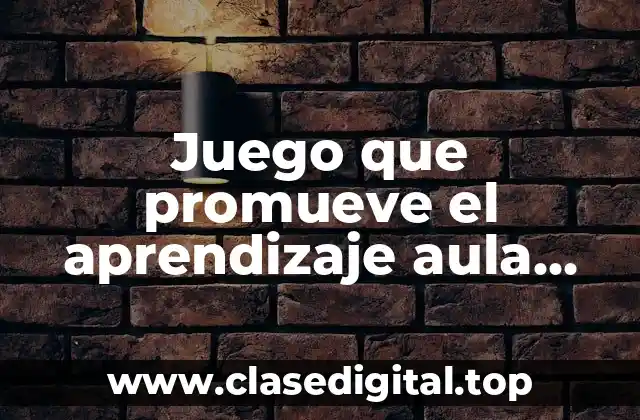Juego que promueve el aprendizaje aula primaria