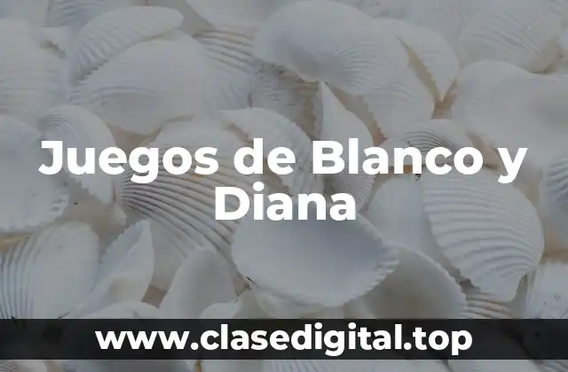Ejemplos de Juegos de Blanco y Diana