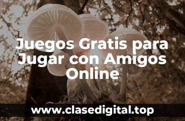 Juegos Gratis para Jugar con Amigos Online