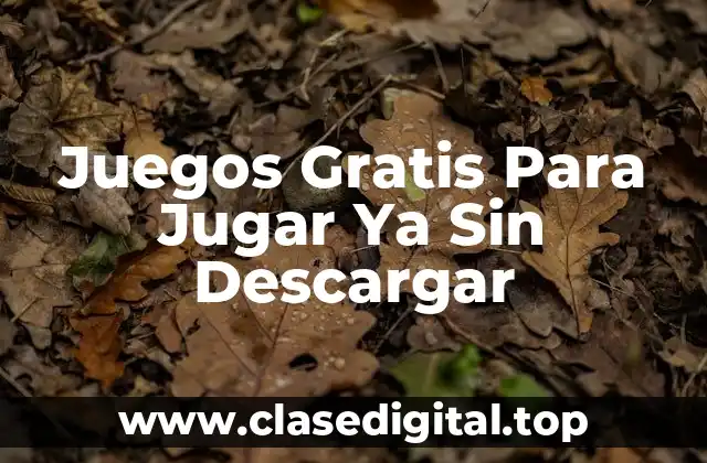 Juegos Gratis Para Jugar Ya Sin Descargar