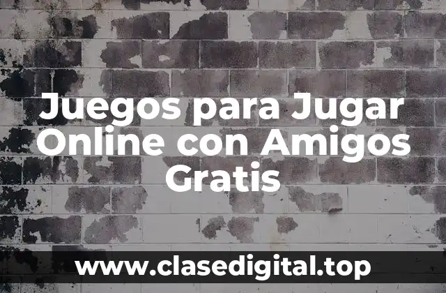Juegos para Jugar Online con Amigos Gratis