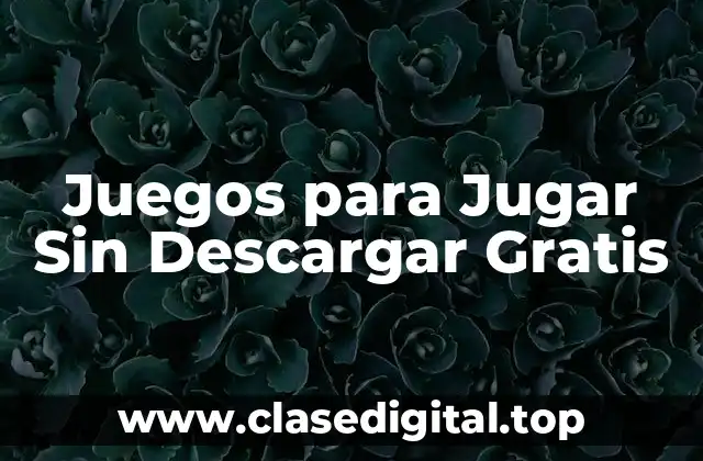 Juegos para Jugar Sin Descargar Gratis