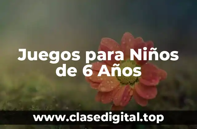 Juegos para Niños de 6 Años