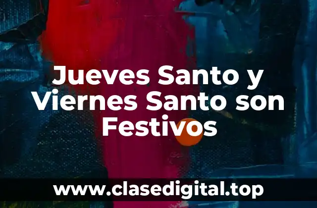 Jueves Santo y Viernes Santo son Festivos