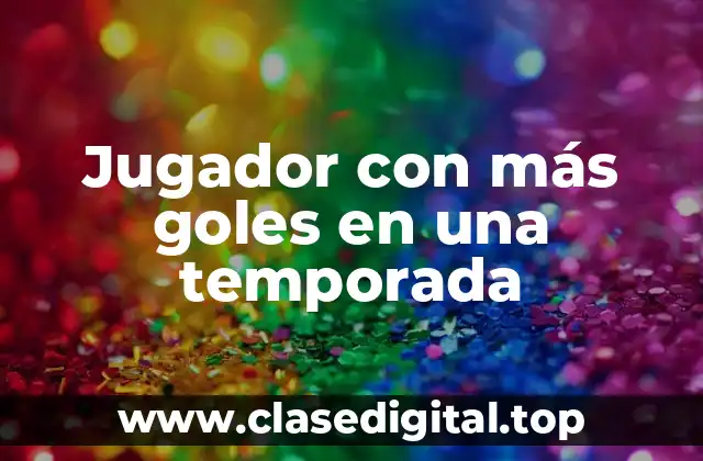 Jugador con más goles en una temporada