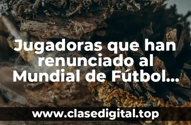 Jugadoras que han renunciado al Mundial de Fútbol Femenino