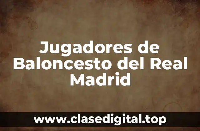 Jugadores de Baloncesto del Real Madrid
