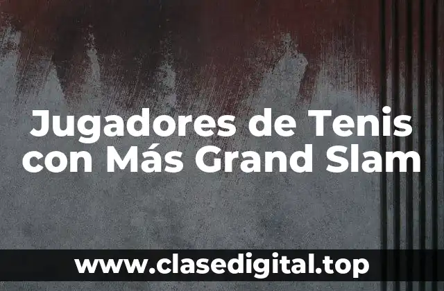 Jugadores de Tenis con Más Grand Slam