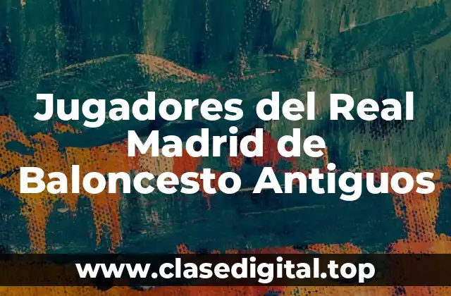 Jugadores del Real Madrid de Baloncesto Antiguos