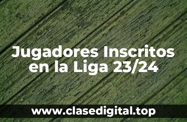 Jugadores Inscritos en la Liga 23/24