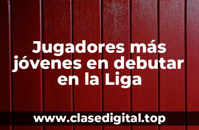 Jugadores más jóvenes en debutar en la Liga