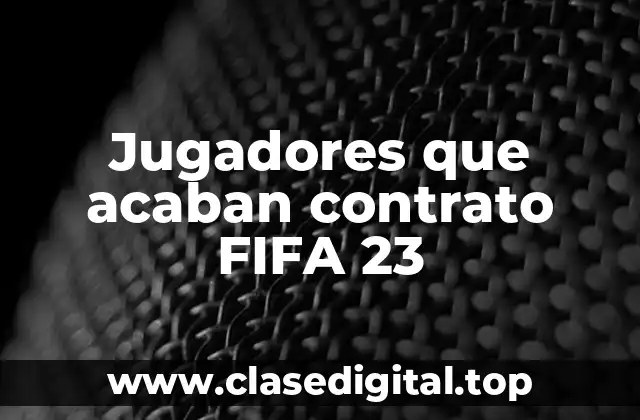 Jugadores que acaban contrato FIFA 23