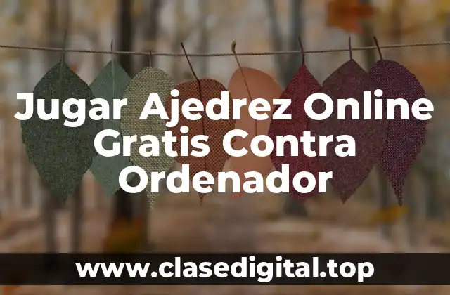 Jugar Ajedrez Online Gratis Contra Ordenador