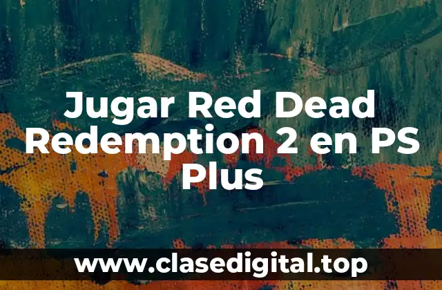 Jugar Red Dead Redemption 2 en PS Plus