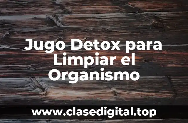 Jugo Detox para Limpiar el Organismo