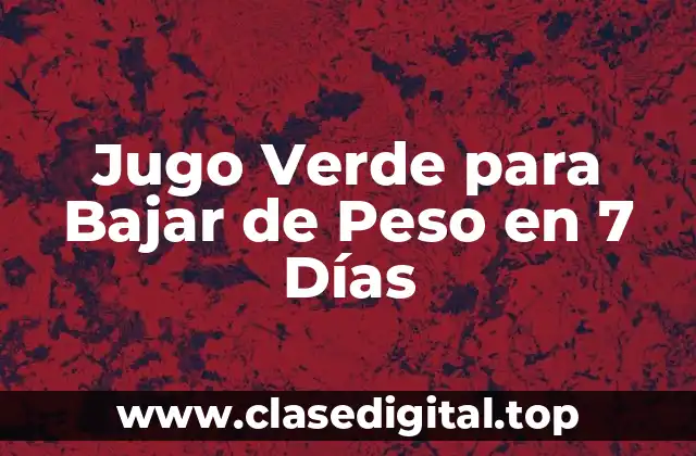 Jugo Verde para Bajar de Peso en 7 Días