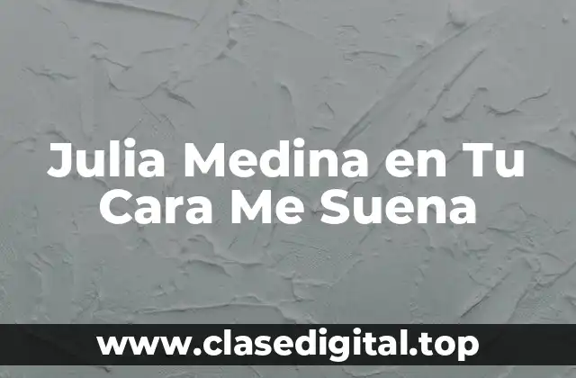 Julia Medina en Tu Cara Me Suena