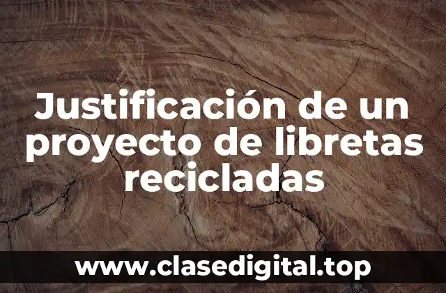 Justificación de un proyecto de libretas recicladas