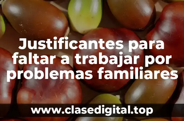 Justificantes para faltar a trabajar por problemas familiares