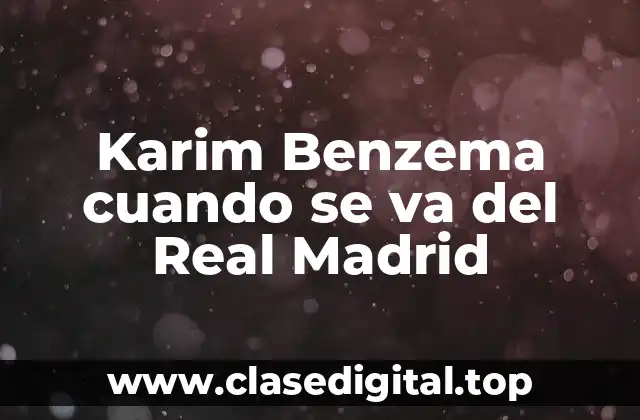 Karim Benzema cuando se va del Real Madrid