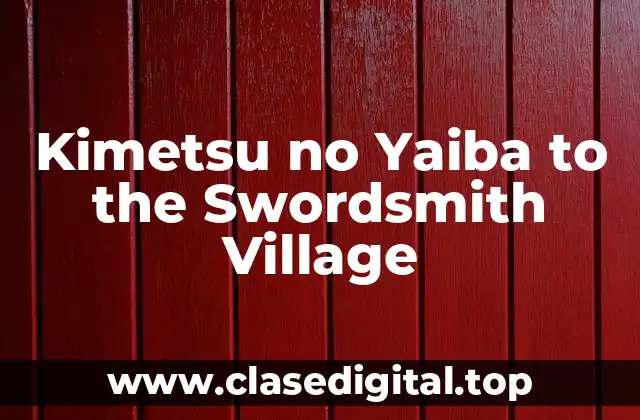 Kimetsu no Yaiba to the Swordsmith Village