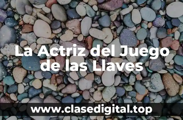 La Actriz del Juego de las Llaves