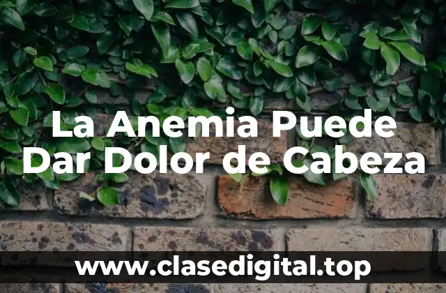 La Anemia Puede Dar Dolor de Cabeza