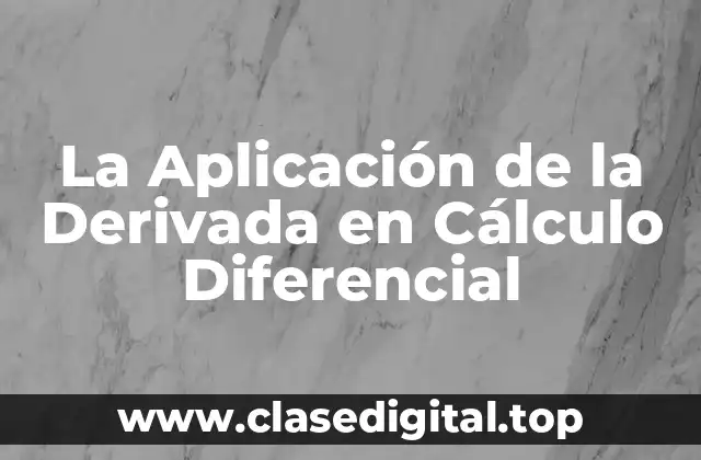 La Aplicación de la Derivada en Cálculo Diferencial