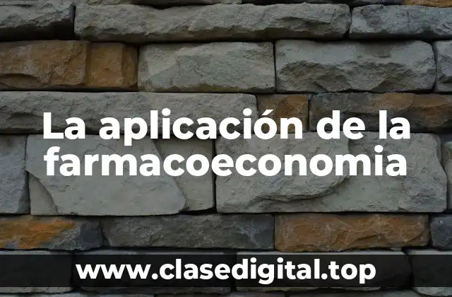 La aplicación de la farmacoeconomia