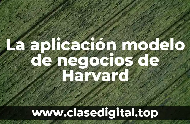 La aplicación modelo de negocios de Harvard