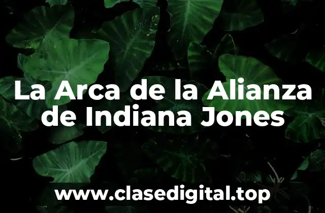La Arca de la Alianza de Indiana Jones