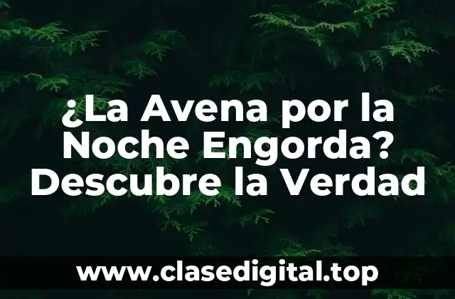 ¿La Avena por la Noche Engorda? Descubre la Verdad