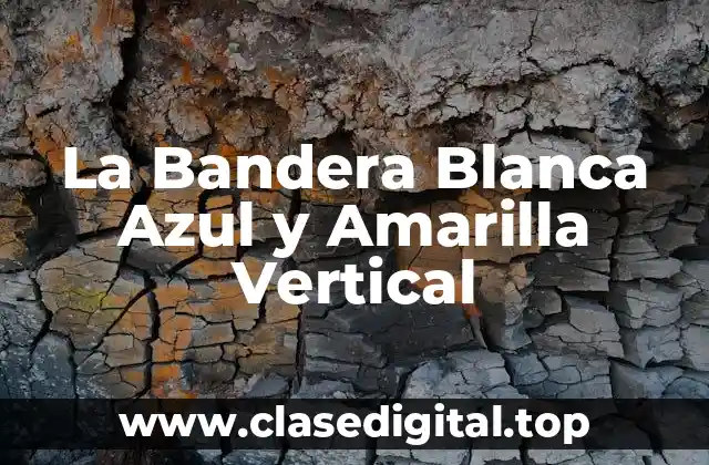 La Bandera Blanca Azul y Amarilla Vertical