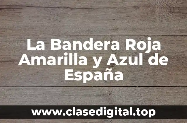 El Diseño y los Colores de la Bandera Roja Amarilla y Azul