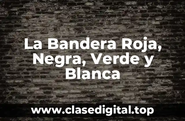 La Bandera Roja, Negra, Verde y Blanca