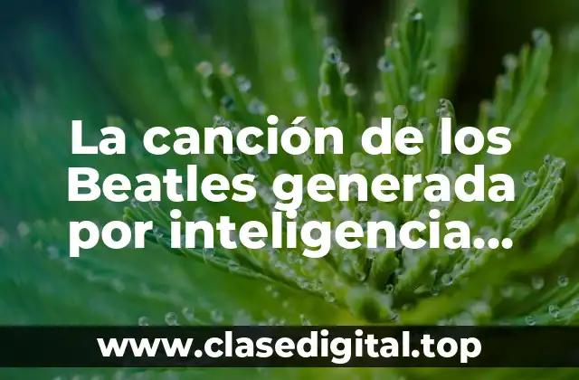 La canción de los Beatles generada por inteligencia artificial