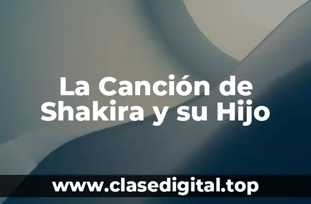 La Canción de Shakira y su Hijo