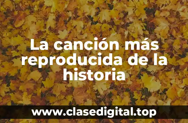 La canción más reproducida de la historia