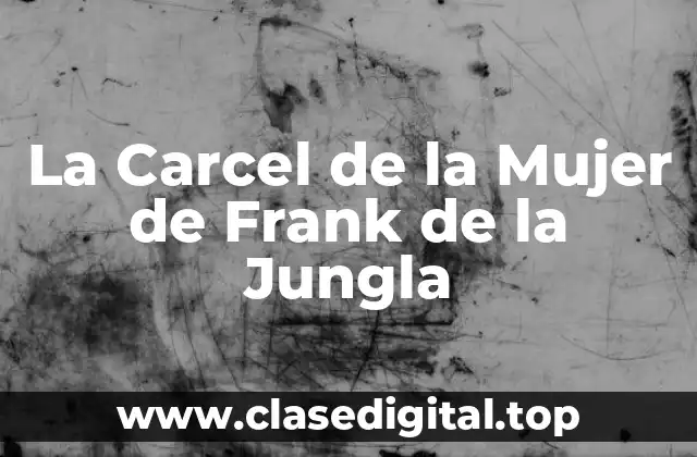 La Carcel de la Mujer de Frank de la Jungla